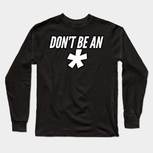 Don't Be An * (Dark Version) Long Sleeve T-Shirt